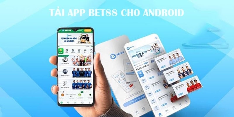 Tải app BET88 nhanh chóng dành cho người dùng điện thoại Android