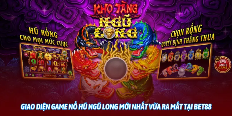 Giao diện game Nổ Hũ Ngũ Long mới nhất vừa ra mắt tại BET88
