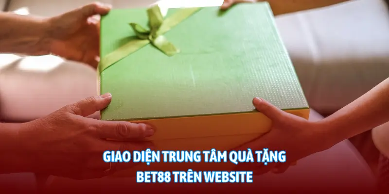 Giao diện trung tâm quà tặng BET88 trên website